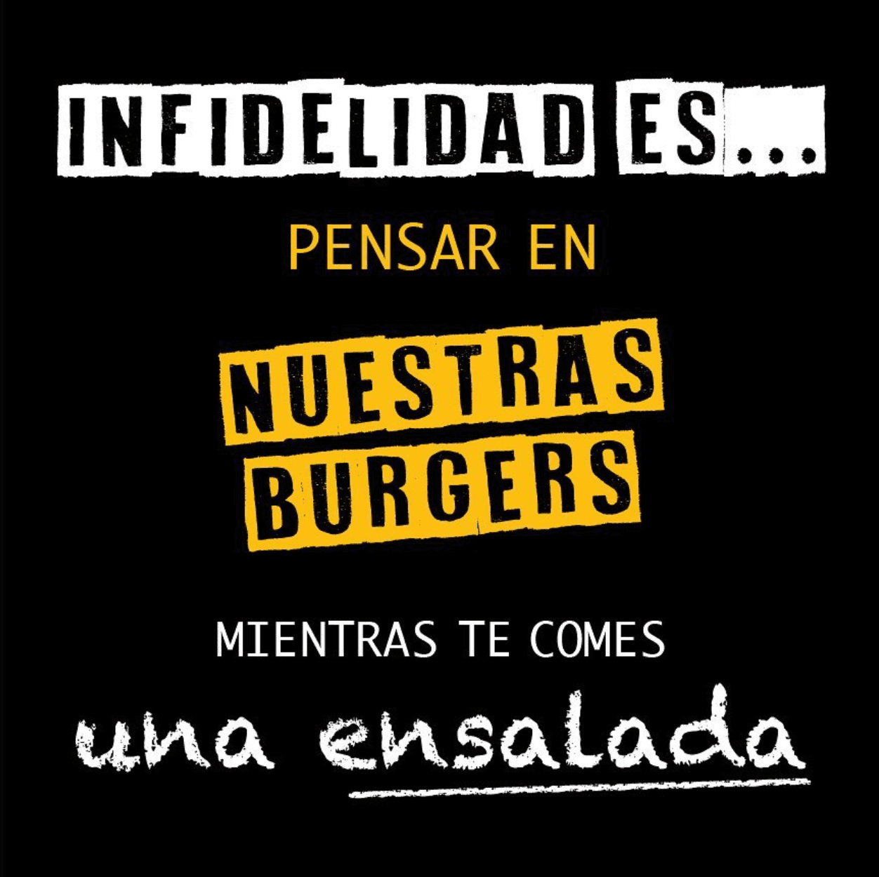 Infidelidad es pensar en nuestras burgers mientras te comes una ensalada